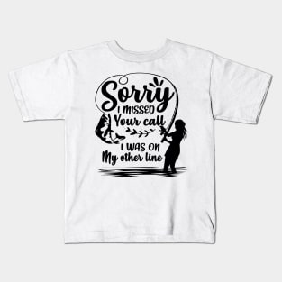 Sorry I Missed Your Call I Was On My Other Line Kids T-Shirt